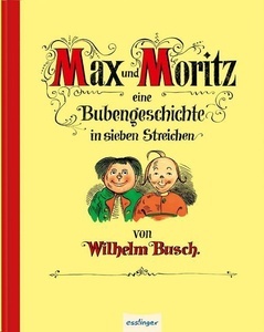 Max und Moritz: Eine Bubengeschichte in sieben Streichen