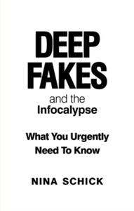 Deep Fakes and the Infocalypse : What You Urgently Need To Know