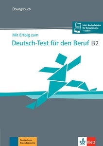 Mit Erfolg zum Deutsch-Test für den Beruf B2- Übungsbuch