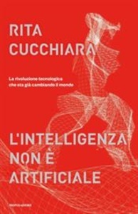 L'intelligenza non è artificiale. La rivoluzione tecnologica che sta già cambiando il mondo