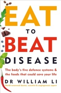 Eat to Beat Disease : The Body's Five Defence Systems and the Foods that Could Save Your Life