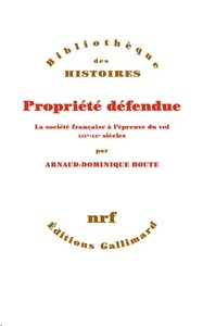 Propriété défendue. La société française à l épreuve du vol. XIXe-XXe siècles