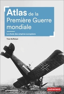 Atlas de la Première Guerre mondiale - La chute des empires européens - Ed. 2021