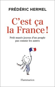 C'est ça la France ! - Petit musée joyeux d'un peuple pas comme les autres