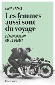 Les femmes aussi sont du voyage - L'émancipation par le départ