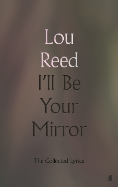I'll Be Your Mirror : The Collected Lyrics