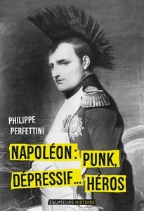 Napoléon, Punk, dépressif... héros