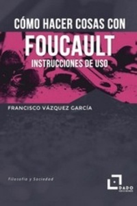 Cómo hacer cosas con Foucault