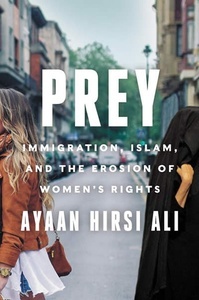 Prey : Immigration, Islam, and the Erosion of Women's Rights