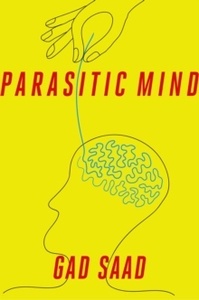 The Parasitic Mind : How Infectious Ideas Are Killing Common Sense