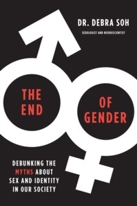 The End of Gender : Debunking the Myths about Sex and Identity in Our Society