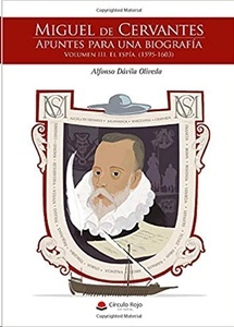 Miguel de Cervantes. Apuntes para una biografía. Volumen III. El espía. (1595-1603)