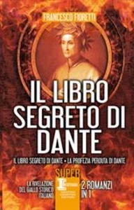 Il libro segreto di Dante: Il libro segreto di Dante-La profezia perduta di Dante