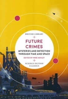 Future Crimes : Mysteries and Detection through Time and Space