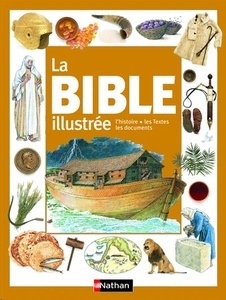 La Bible illustrée - L'histoire, les Textes, les documents