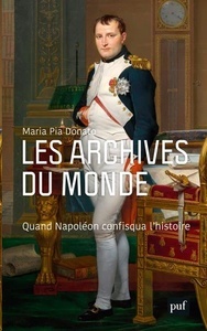 Les archives du monde. Quand Napoléon confisqua l'histoire