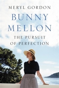 Bunny Mellon : The Pursuit of Perfection
