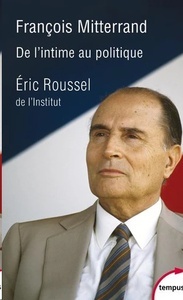François Mitterrand. De l'intime au politique