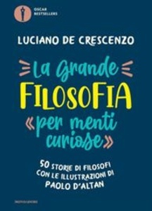 La grande filosofia per  menti curiose . 50 storie di filosofi