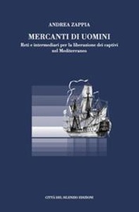 Mercanti di uomini. Reti e intermediari per la liberazione dei captivi nel Mediterraneo