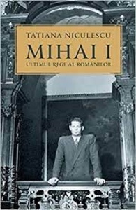 Mihai I, ultimul rege al romanilor