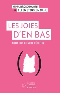 Les Joies d'en bas. Tout sur le sexe féminin