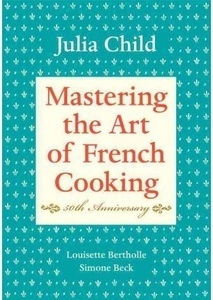 MASTERING THE ART OF FRENCH COOKING