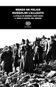 Mussolini l'alleato. Vol. 1/2: L' Italia in guerra (1940-1943). Crisi e agonia del regime