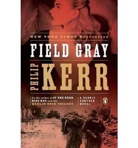 Field Gray : A Bernie Gunther Novel