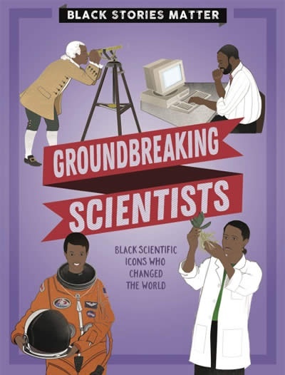Black Stories Matter: Groundbreaking Scientists
