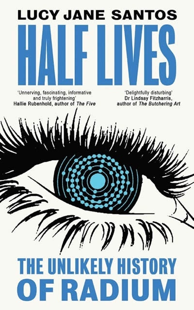 Half Lives : The Unlikely History of Radium