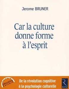 Car la culture donne forme à l'esprit. De la révolution cognitive à la psychologie culturelle