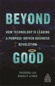 Beyond Good : How Technology is Leading a Purpose-driven Business Revolution