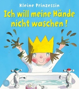 Kleine Prinzessin - Ich will meine Hände nicht waschen!