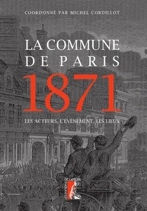 La Commune de Paris 1871 - Les acteurs, l'événement, les lieux
