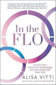 In the FLO : Unlock Your Hormonal Advantage and Revolutionize Your Life