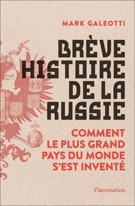 Brève histoire de la Russie - Comment le plus grand pays du monde s'est inventé