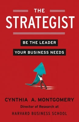 The Strategist : Be the Leader Your Business Needs