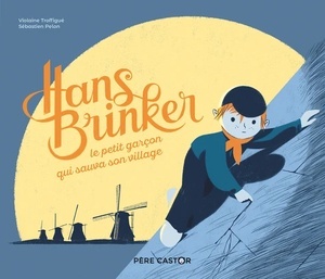 Hans brinker, le petit garçon qui sauva son village (histoires du Père Castor)
