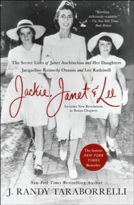 Jackie, Janet x{0026} Lee: The Secret Lives of Janet Auchincloss and Her Daughters, Jacqueline Kennedy Onassis and Le