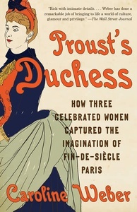 Proust's Duchess : How Three Celebrated Women Captured the Imagination of Fin-de-Siecle Paris