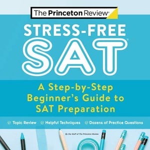 Stress-Free SAT: A Step-by-Step Beginner's Guide to SAT Preparation