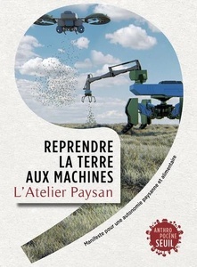 Reprendre la terre aux machines - Manifeste pour une autonomie paysanne et alimentaire