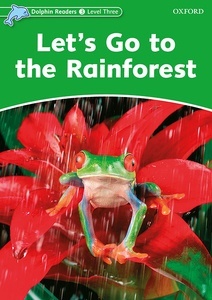 Dolphin Readers 3. Let's Go to the Rainforest. Intenational Edition