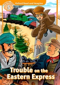 Oxford Read and Imagine 5. Trouble on Eastern Express + Audio CD Pack