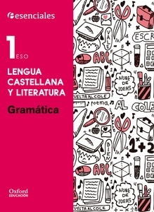 Esenciales Oxford. Lengua Castellana y Literatura 1.º ESO. Gramática