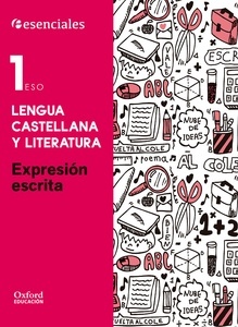 Esenciales Oxford. Lengua Castellana y Literatura 1.º ESO. Expresión Escrita