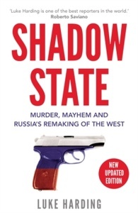 Shadow State : Murder, Mayhem and Russia's Remaking of the West