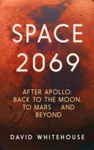 Space 2069 : After Apollo: Back to the Moon, to Mars, and Beyond