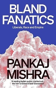 Bland Fanatics: Liberals, Race and Empire